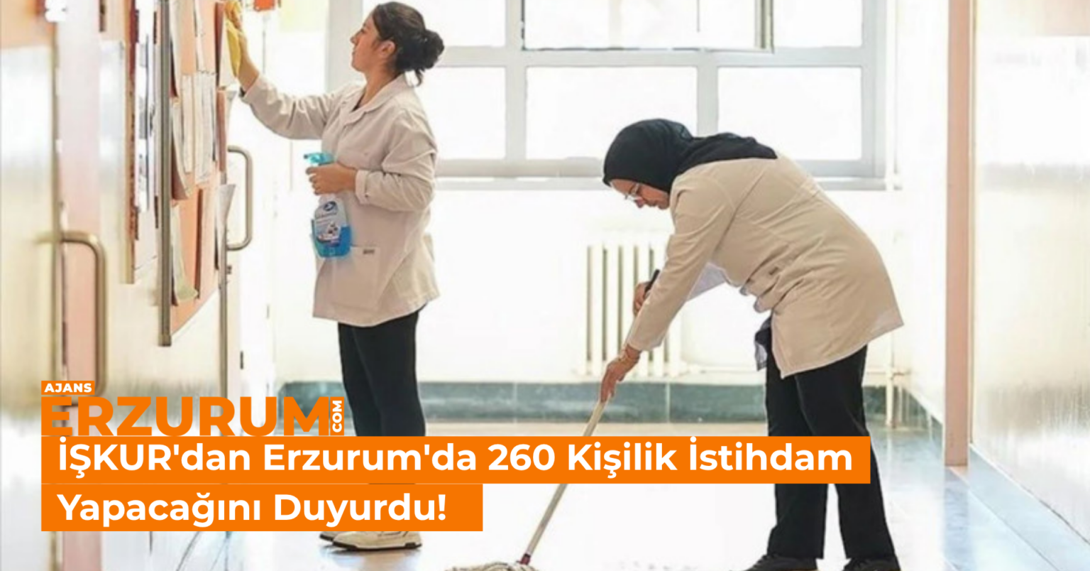 İŞKUR’dan Erzurum’da 260 Kişilik İstihdam Fırsatı